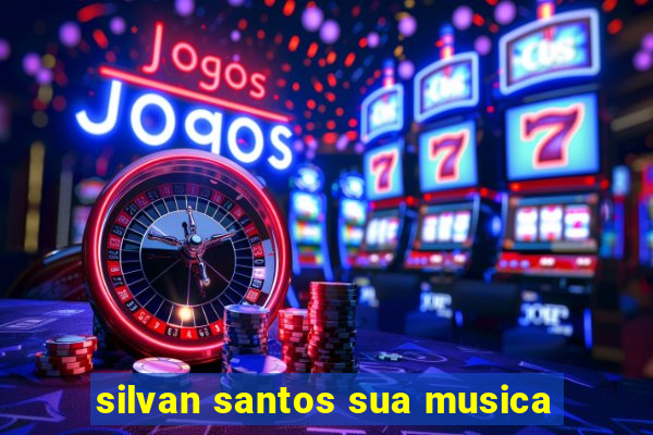 silvan santos sua musica